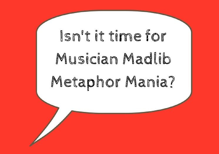 Musicians, Madlibs, & Metaphors