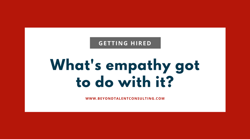 What’s empathy got to do with getting hired?