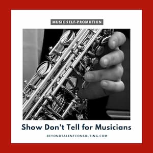 Musicians’ Self-Promotion — Show Don’t Tell for your Bio