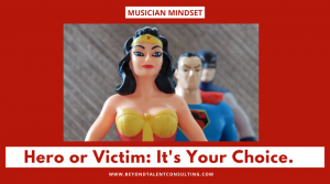 Hero or Victim: It's Your Choice.