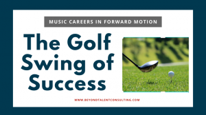 Golf Swing and Music Careers